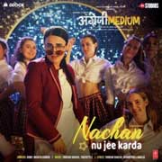 Nachan Nu Jee Karda - Angrezi Medium Mp3 Song